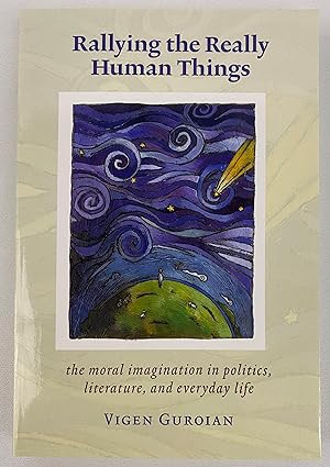 Rallying The Really Human Things: Moral Imagination In Politics, Literature, and Everyday Life
