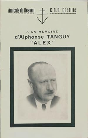 A la m?moire d'Alphonse Tanguy "Alex" - Collectif