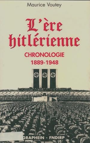 L' re hitl rienne : Chronologie 1889-1948 - Maurice Voutey