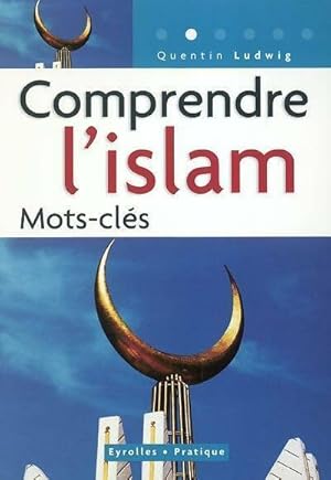 Comprendre l'islam. Mots-cl?s - Quentin Ludwig