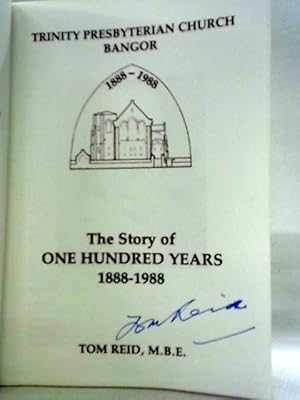 Trinity Presbyterian Church, Bangor: The Story of One Hundred Years 1888-1988