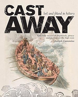 Seller image for Cast Away: Epic true stories of shipwreck, piracy and mutiny on the high seas for sale by WeBuyBooks