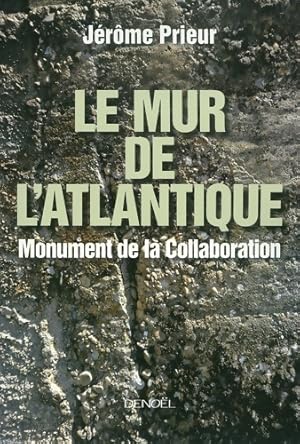 Seller image for Le mur de l'Atlantique. Monument de la collaboration - J?r?me Prieur for sale by Book Hmisphres