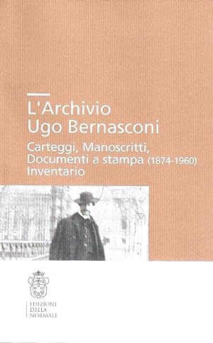 L' archivio Ugo Bernasconi. Carteggi, Manoscritti, Documenti a stampa (1874-1960) Inventario