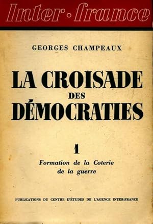 Immagine del venditore per La croisade des d?mocrates Tome I : Formation de la Coterie de la guerre - Georges Champeaux venduto da Book Hmisphres