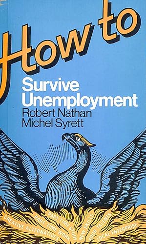 Imagen del vendedor de How to Survive Unemployment: Creative Alternatives a la venta por M Godding Books Ltd