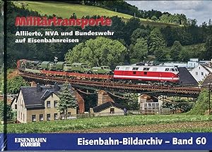 Image du vendeur pour Militrtransporte: Alliierte, NVA und Bundeswehr auf Eisenbahn-Reisen (Eisenbahn-Bildarchiv) mis en vente par McBook