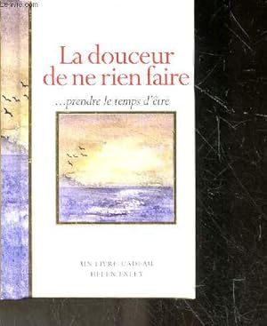 Bild des Verkufers fr La Douceur De Ne Rien Faire . prendre le temps d'etre zum Verkauf von Le-Livre