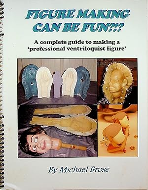 Seller image for Figure Making Can Be Fun?!?: A complete guide to making a professional ventriloquist figure. for sale by Epilonian Books