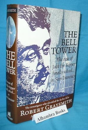 Imagen del vendedor de The Bell Tower : The Case of Jack the Ripper Finally Solved in San Francisco a la venta por Alhambra Books