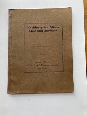 MACHINERY FOR MINES, MILLS AND SMELTERS. CATALOG NO. 25, COEUR D'ALENE HARDWARE & FOUNDRY COMPANY...