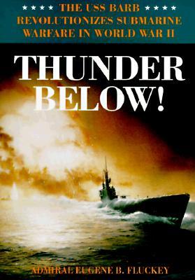 Bild des Verkufers fr Thunder Below!: The USS *Barb* Revolutionizes Submarine Warfare in World War II zum Verkauf von moluna