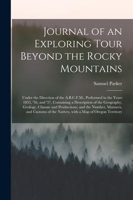 Bild des Verkufers fr Journal of an Exploring Tour Beyond the Rocky Mountains [microform] zum Verkauf von moluna