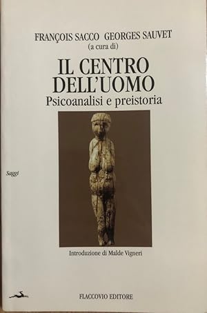 Il centro dell'uomo. Psicoanalisi e preistoria