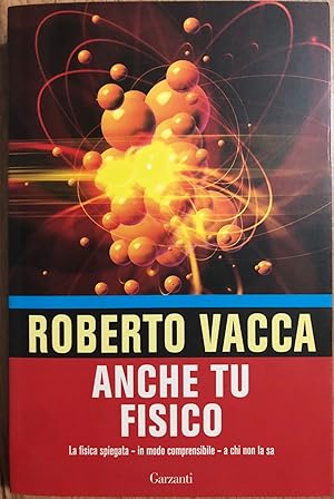 Anche tu fisico. La fisica spiegata in modo comprensibile a chi non la usa