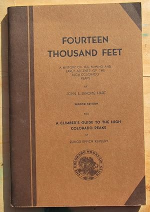 Fourteen Thousand Feet A History Of The Naming And Early Ascents Of The High Colorado Peak (Secon...