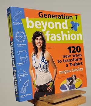 Immagine del venditore per Generation T Beyond Fashion - 120 New Ways to Transform a T-Shirt. venduto da Henniker Book Farm and Gifts
