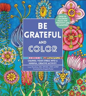 Seller image for Be Grateful and Color: Channel Your Stress Into a Mindful, Creative Activity (Paperback or Softback) for sale by BargainBookStores