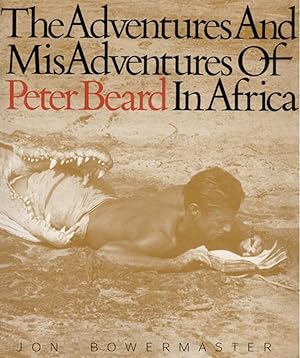 The Adventures and Misadventures of Peter Beard in Africa