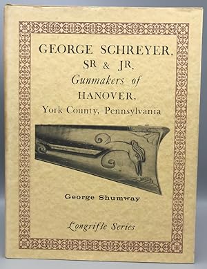 Bild des Verkufers fr George Schreyer, Sr & Jr, Gunmakers of Hanover, York County, Pennsylvania zum Verkauf von Panoply Books