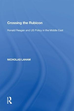 Seller image for Crossing the Rubicon : Ronald Reagan and Us Policy in the Middle East for sale by GreatBookPrices