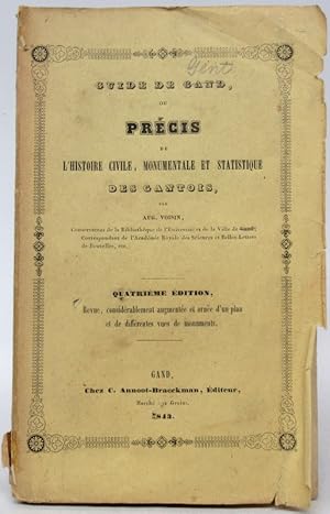 Guide de Gand ou Précis de l'histoire civile, monumentale et statistique des Gantois Guide de la ...