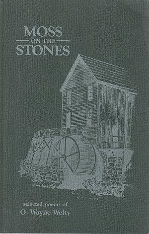 Moss on the Stones Selected Poems by O. Wayne Welty