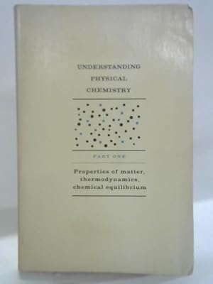 Image du vendeur pour Understanding Physical Chemistry: Part One mis en vente par World of Rare Books