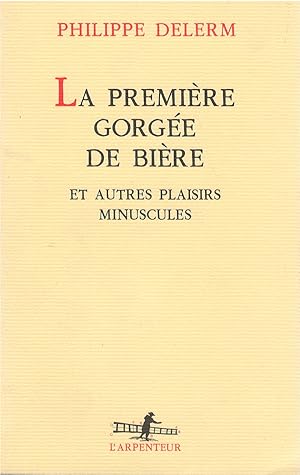 La Première gorgée de bière, et autre plaisirs minuscules: Récits