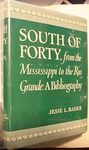 Bild des Verkufers fr South Of Forty From The Mississippi To The Rio Grande A Bibliography zum Verkauf von Old West Books  (ABAA)