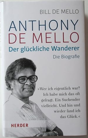 Anthony de Mello. Der glückliche Wanderer. Die Biografie. Aus dem Englischen von Ulrike Strerath-...