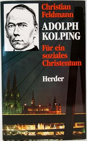 Adolph Kolping. Für ein sozales Christentum.