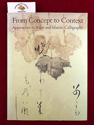 Imagen del vendedor de From Concept to Context, Approaches to Asian and Islamic Calligraphy ISBN 10: 0874744474ISBN 13: 9780874744477 a la venta por Chiemgauer Internet Antiquariat GbR