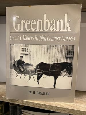 GREENBANK COUNTRY MATTERS IN 19th CENTURY ONTARIO