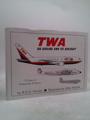 Seller image for TWA : An Airline and Its Aircraft for sale by ThriftBooksVintage