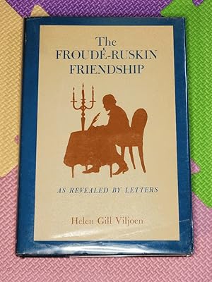 Seller image for The Froude-Ruskin Friendship As Revealed By Letters by Viljoen, Helen Gill for sale by Earthlight Books