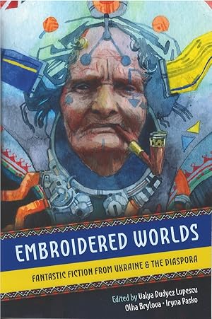 Embroidered Worlds: Fantastic Fiction from Ukraine & the Diaspora