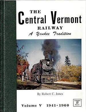 Image du vendeur pour The Central Vermont Railway a Yankee Tradition (Volume V 1941 - 1960) mis en vente par Richard Park, Bookseller