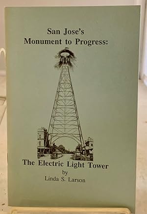 Seller image for San Jose's Monument to Progress: the Electric Light Tower for sale by S. Howlett-West Books (Member ABAA)