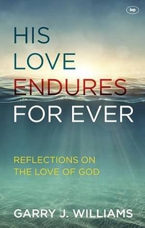 Bild des Verkufers fr His Love Endures For Ever: Reflections On The Love Of God zum Verkauf von WeBuyBooks