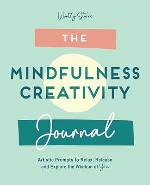 Seller image for The Mindfulness Creativity Journal: Artistic Prompts to Relax, Release, and Explore the Wisdom of You (Paperback or Softback) for sale by BargainBookStores