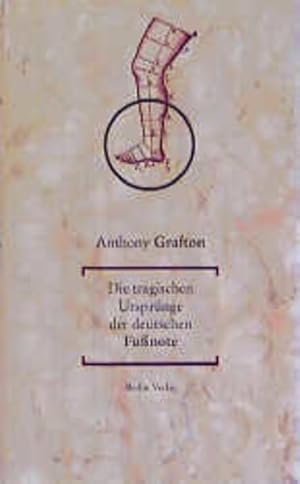 Die tragischen Ursprünge der deutschen Fußnote Anthony Grafton. Aus dem Amerikan. übers. von H. J...