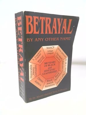 Bild des Verkufers fr Betrayal by Any Other Name: An Honest Appraisal of Black and Hispanic American Leadership. zum Verkauf von ThriftBooksVintage