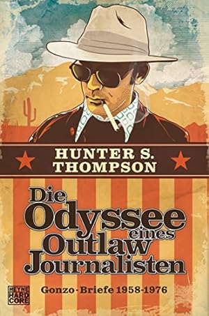 Die Odyssee eines Outlaw-Journalisten: Gonzo-Briefe 1958-1976. Herausgegeben von Douglas Brinkley...
