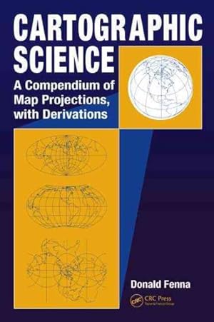 Imagen del vendedor de Cartographic Science : A Compendium of Map Projections, With Derivations a la venta por GreatBookPricesUK