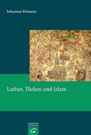 Image du vendeur pour Luther, Trken und Islam : Eine Untersuchung zum Trken- und Islambild Martin Luthers (1515-1546) mis en vente par AHA-BUCH GmbH
