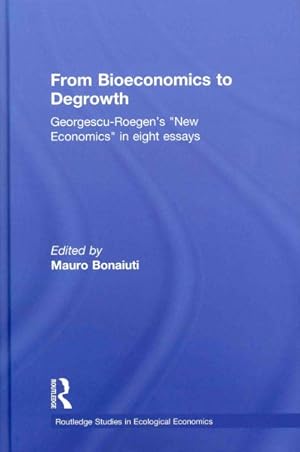 Image du vendeur pour From Bioeconomics to Degrowth : Georgescu-Roegen's "new Economics" in Eight Essays mis en vente par GreatBookPricesUK
