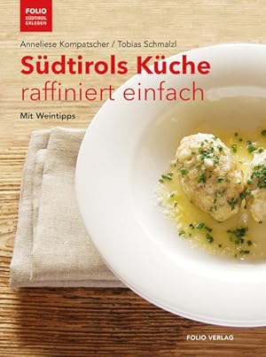 Südtirols Küche raffiniert einfach. Mit Weintipps.