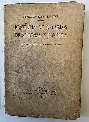 Biografía de D. Carlos de Sigüenza y Góngora, Seguida de Varios Documentos Inéditos.