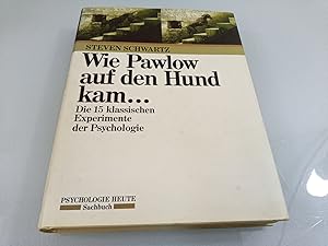 Wie Pawlow auf den Hund kam . Die 15 klassischen Experimente der Psychologie